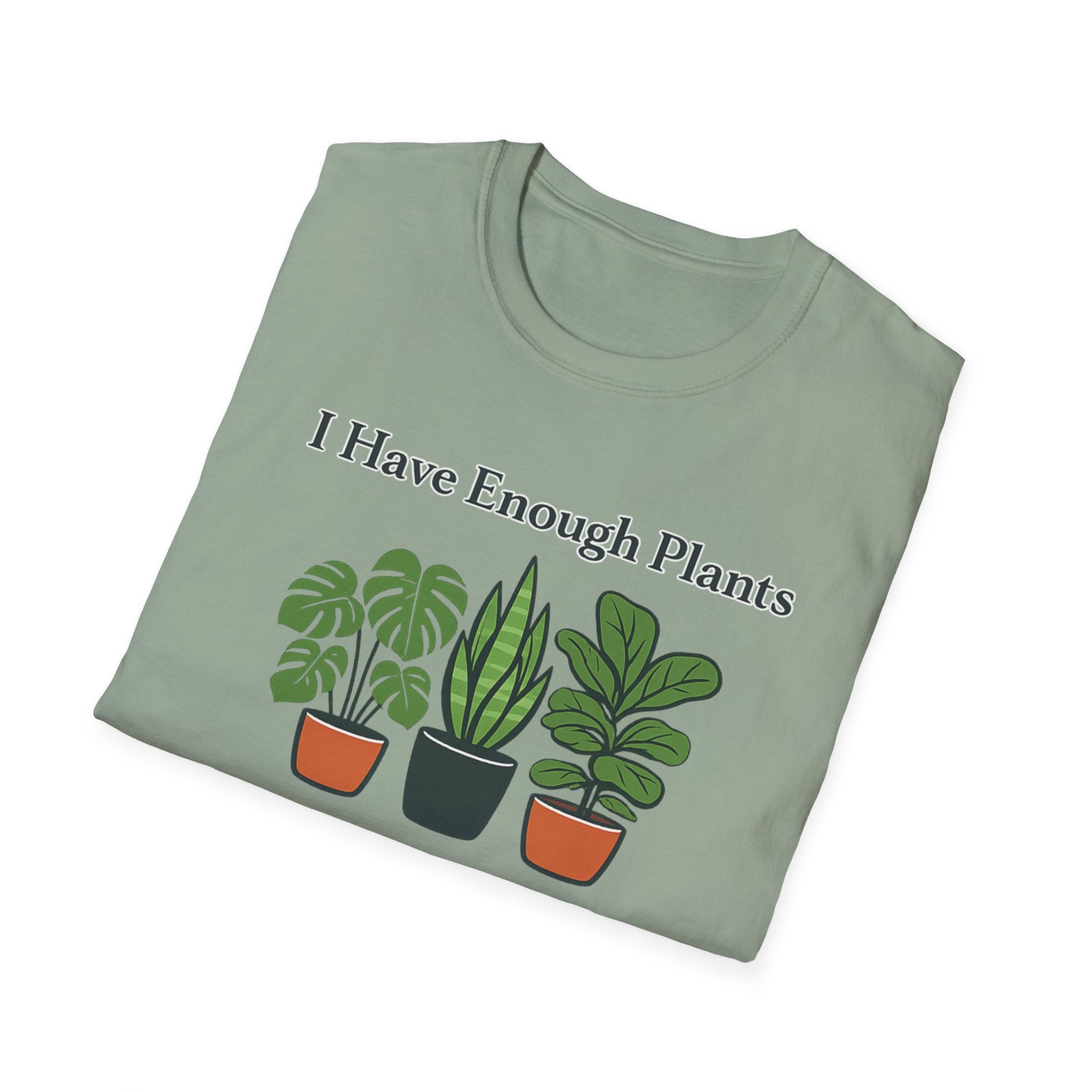 I Have Enough Plants Said No One Ever T-Shirt