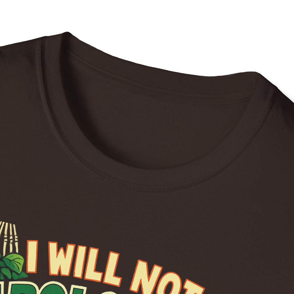 I Will Not Apologize For My Plants T-Shirt