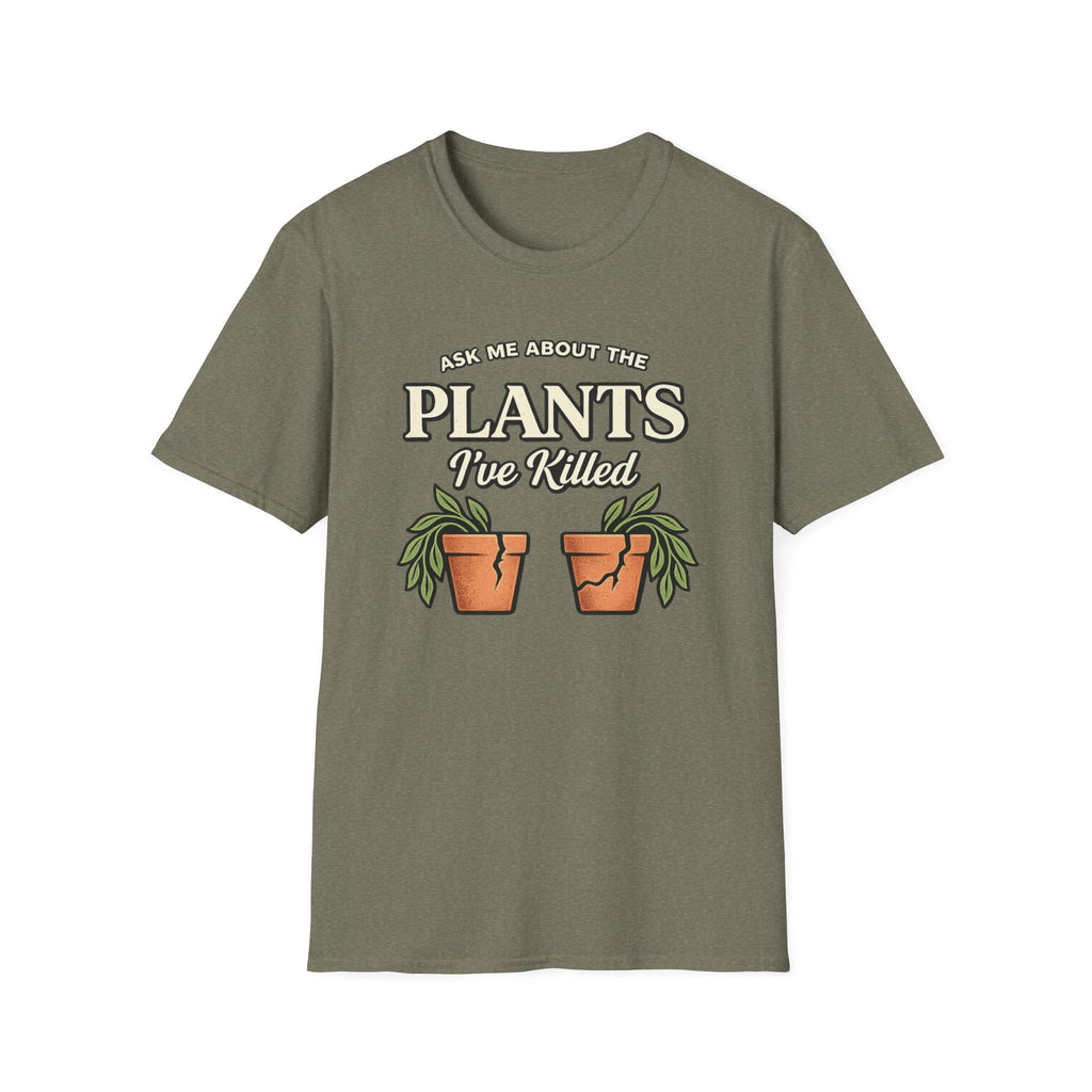 Ask Me About the Plants I’ve Killed T-Shirt