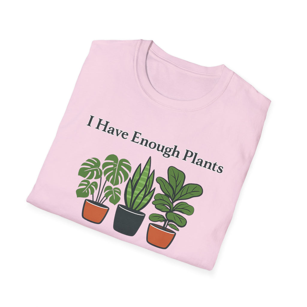 I Have Enough Plants Said No One Ever T-Shirt