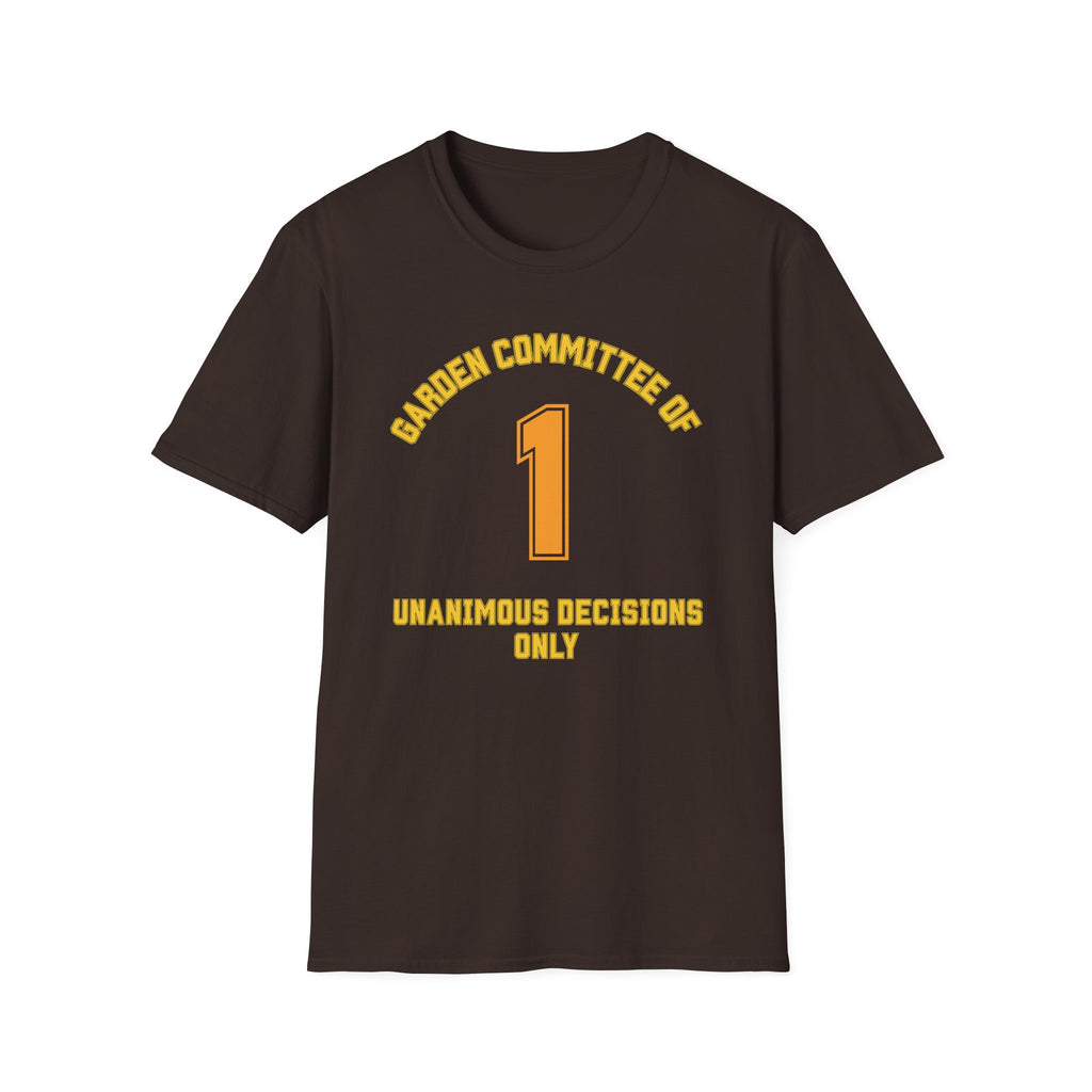 Garden Committee of One Shirt – Unanimous Decisions Only T-Shirt