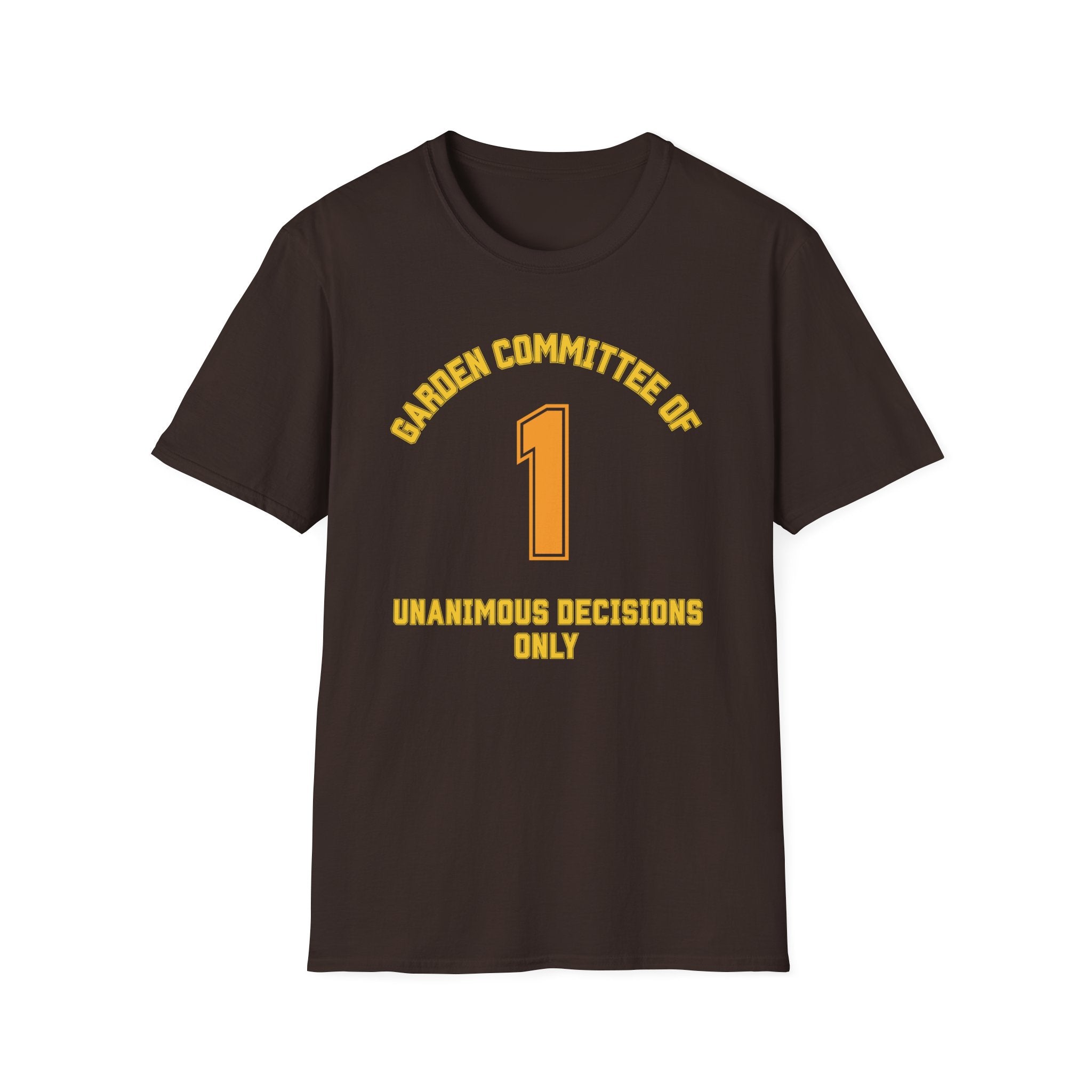 Garden Committee of One Shirt – Unanimous Decisions Only T-Shirt