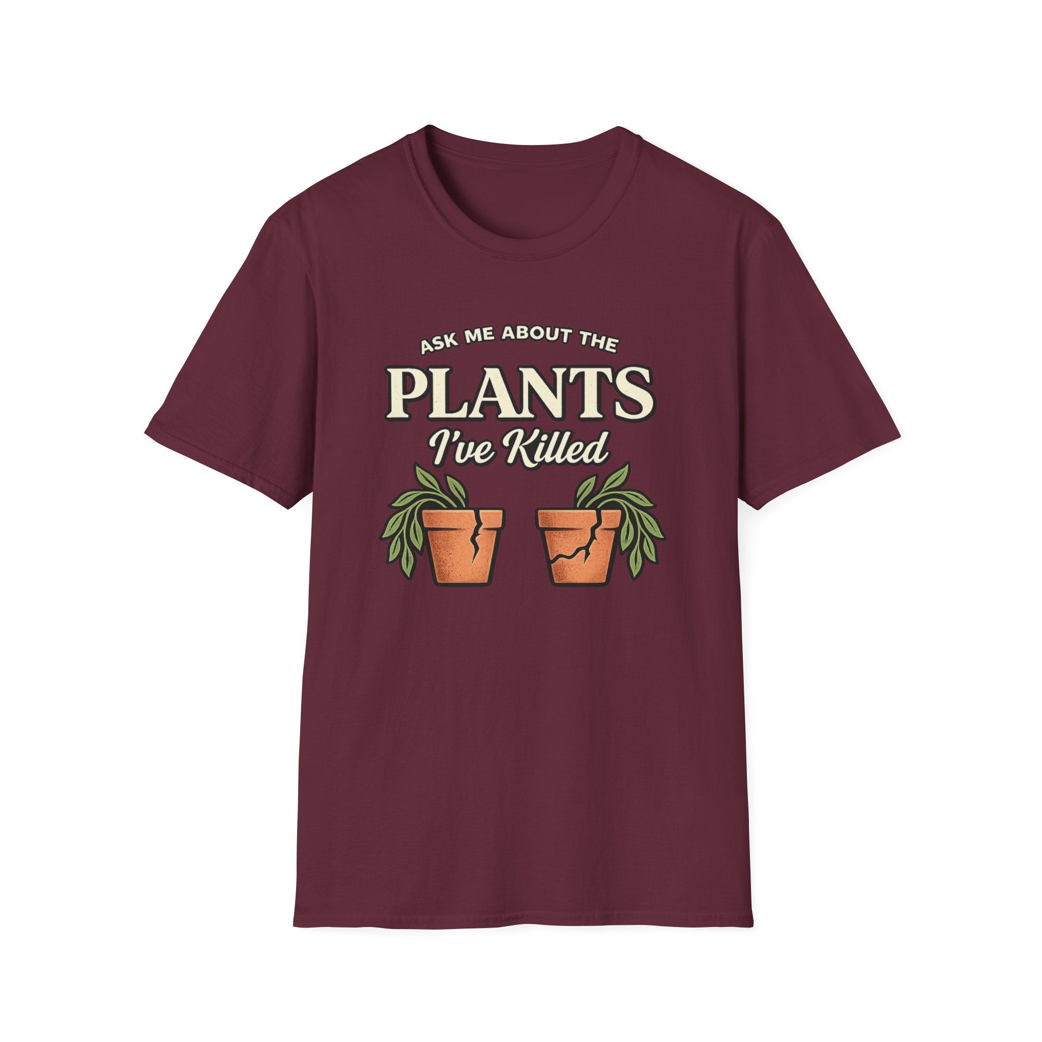 Ask Me About the Plants I’ve Killed T-Shirt