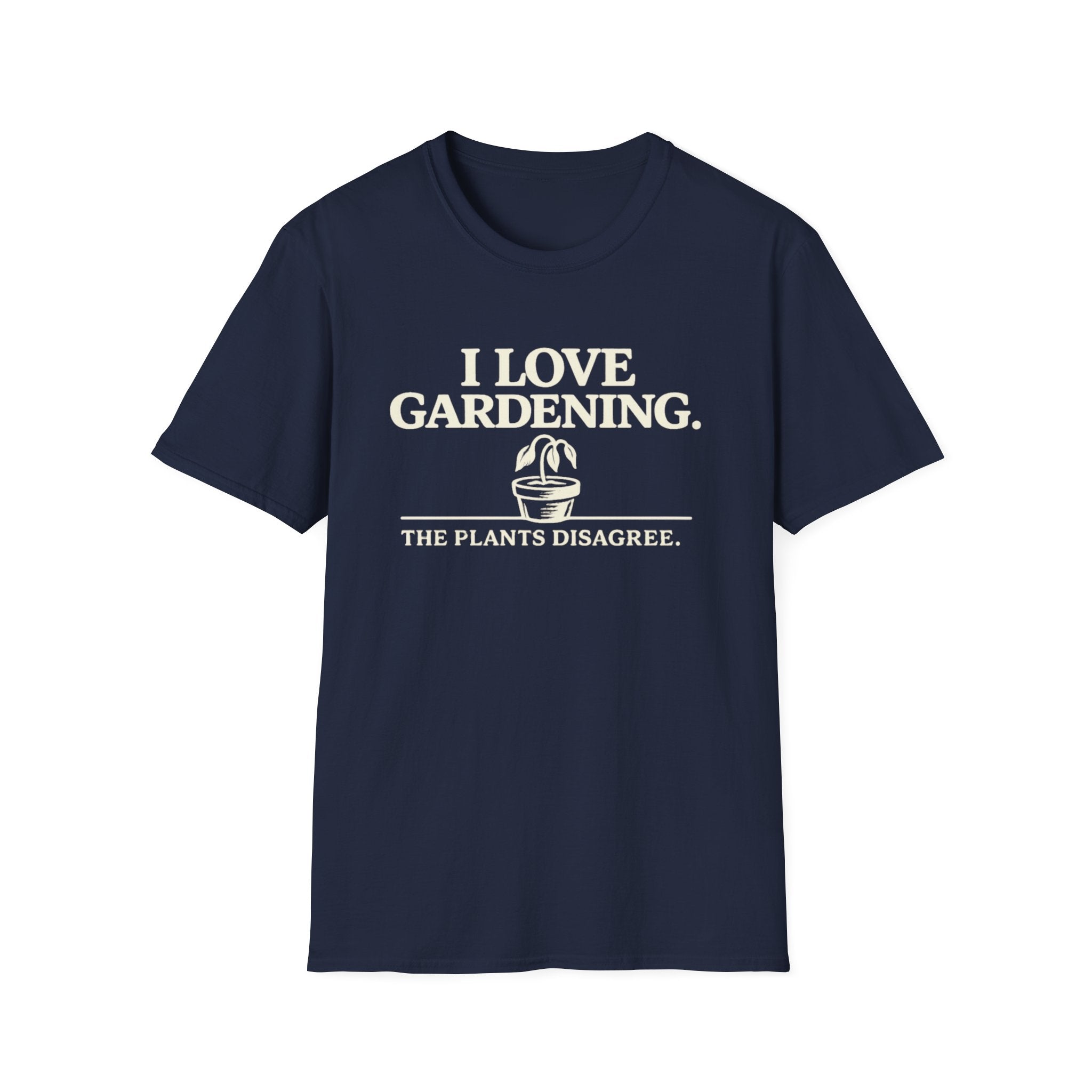 I Love Gardening. The Plants Disagree. T-Shirt