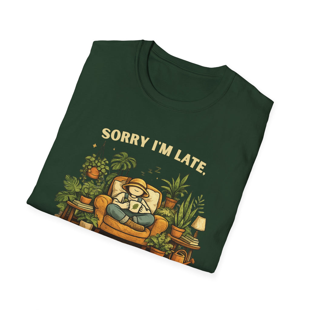 Sorry I’m Late, I Was Talking to My Plants T-Shirt