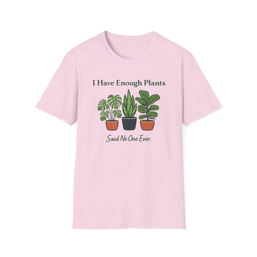 I Have Enough Plants Said No One Ever T-Shirt