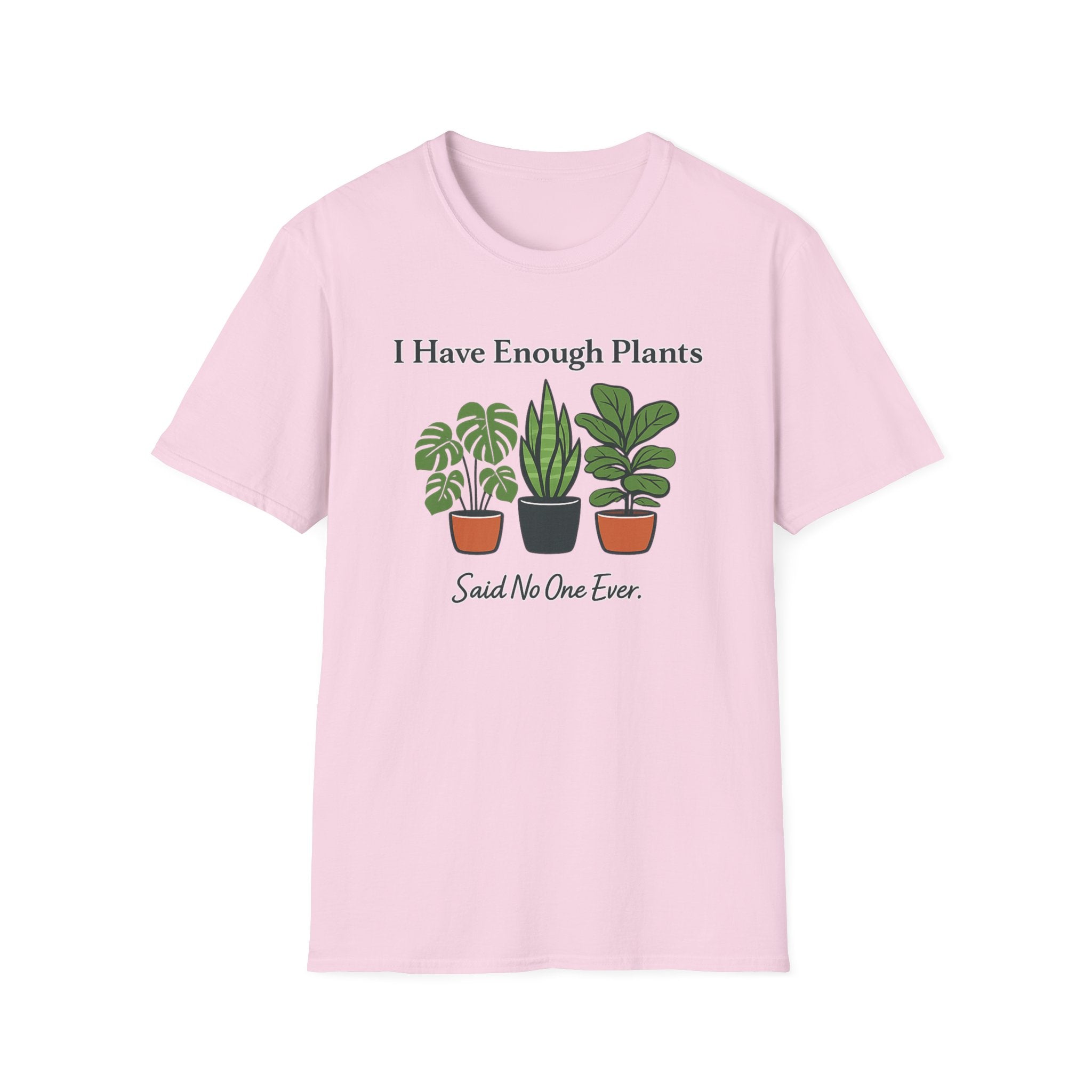 I Have Enough Plants Said No One Ever T-Shirt
