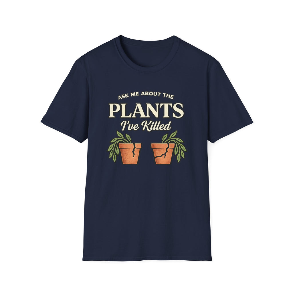 Ask Me About the Plants I’ve Killed T-Shirt
