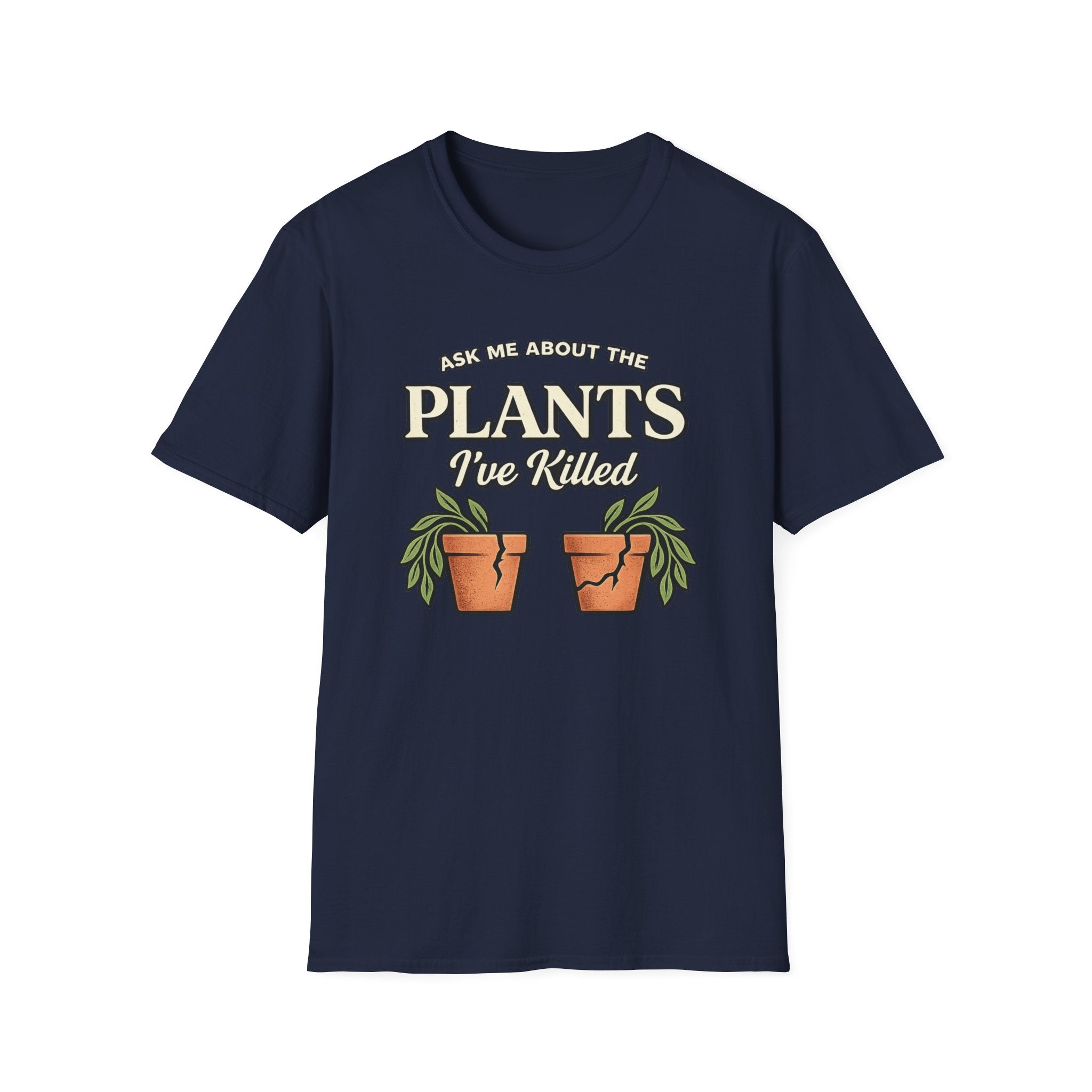 Ask Me About the Plants I’ve Killed T-Shirt