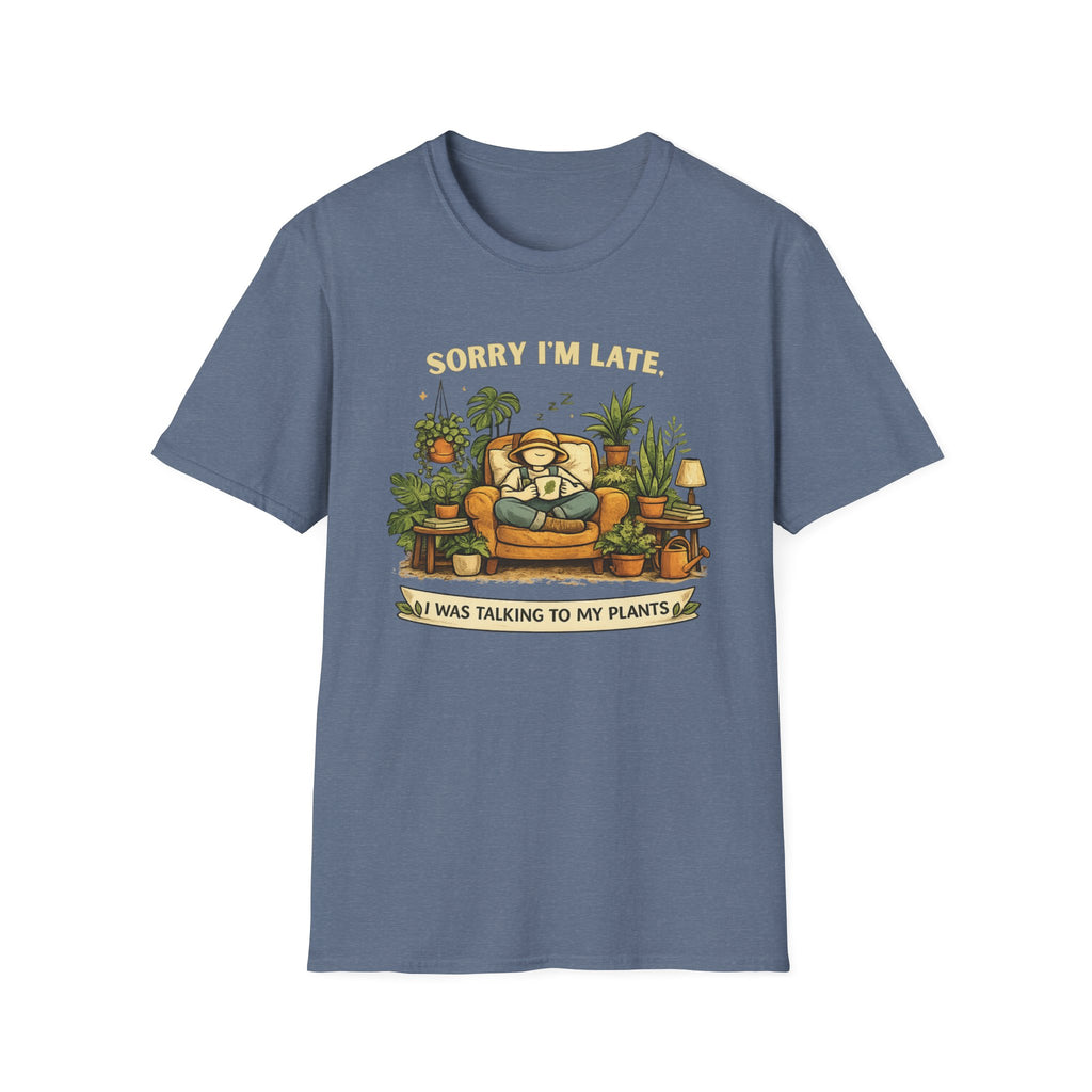 Sorry I’m Late, I Was Talking to My Plants T-Shirt