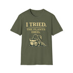 I Tried. The Plants Died. T-Shirt