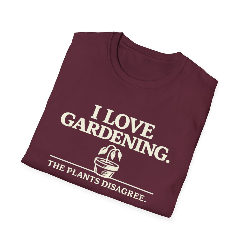I Love Gardening. The Plants Disagree. T-Shirt