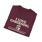 I Love Gardening. The Plants Disagree. T-Shirt