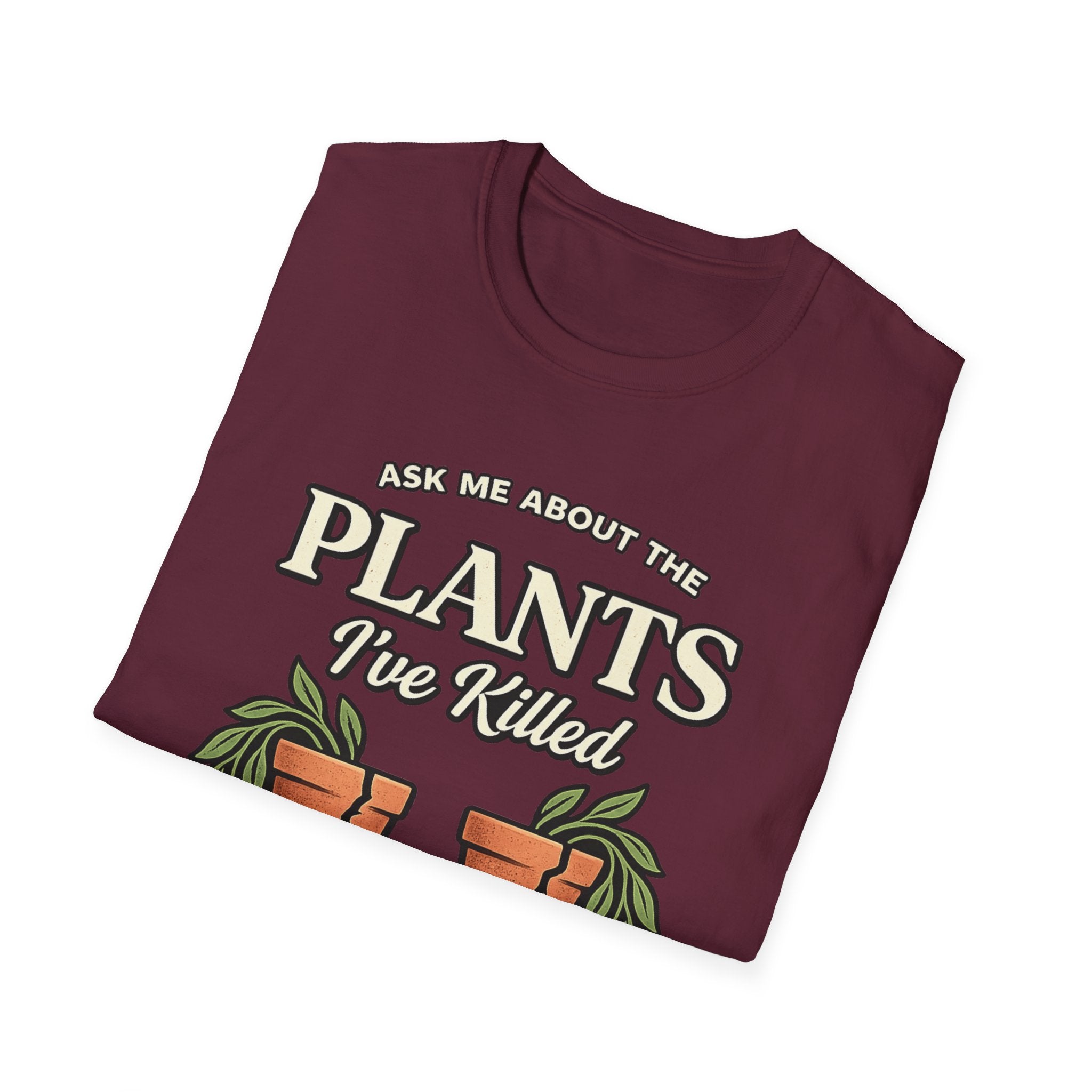 Ask Me About the Plants I’ve Killed T-Shirt
