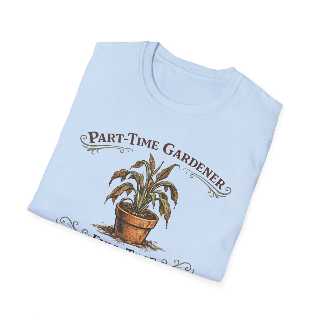 Part-Time Gardener, Full-Time Plant Mortician T-Shirt