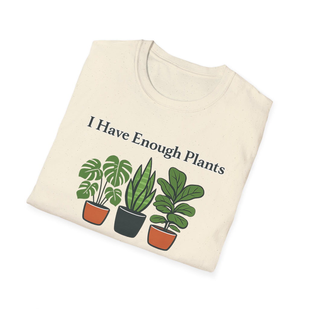 I Have Enough Plants Said No One Ever T-Shirt