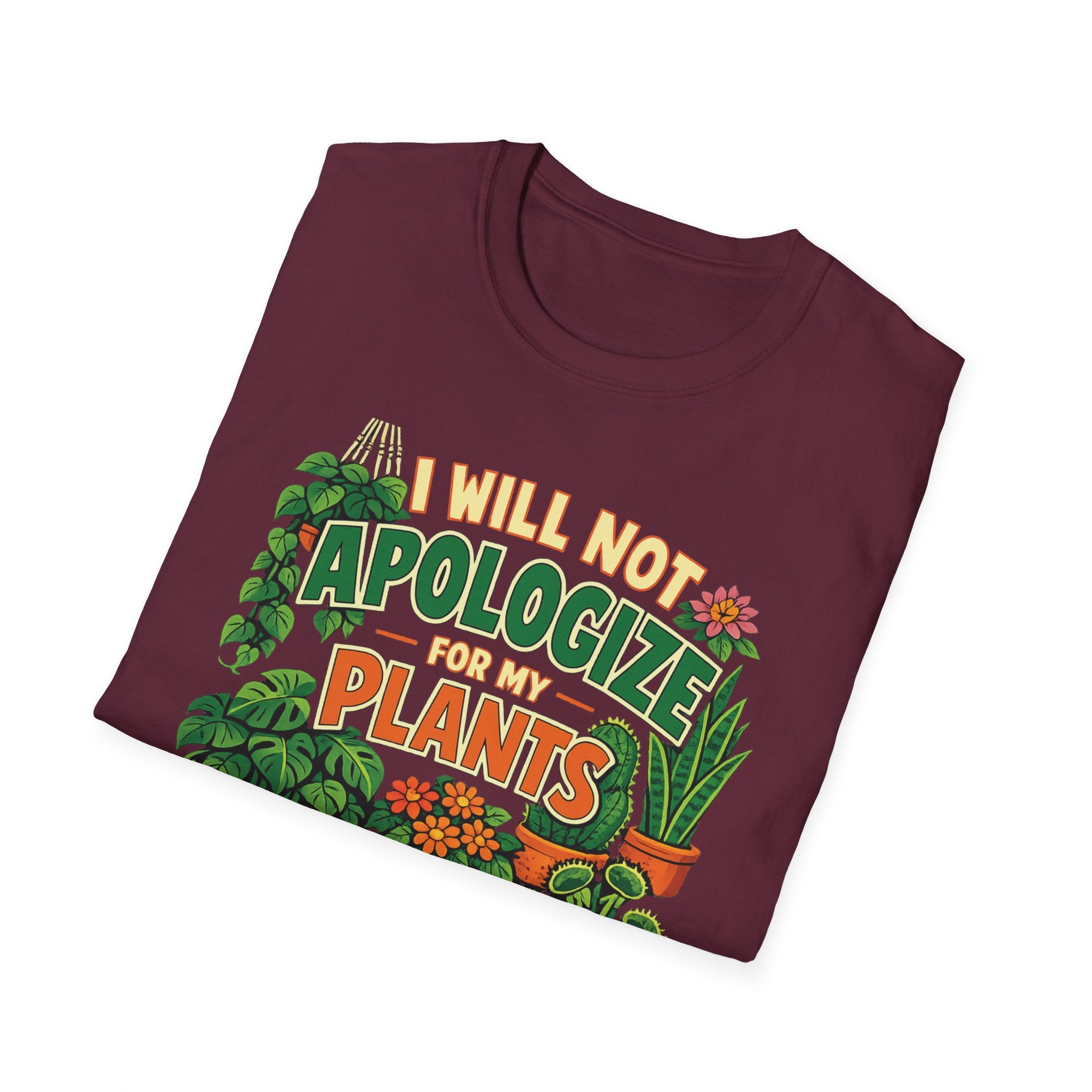 I Will Not Apologize For My Plants T-Shirt
