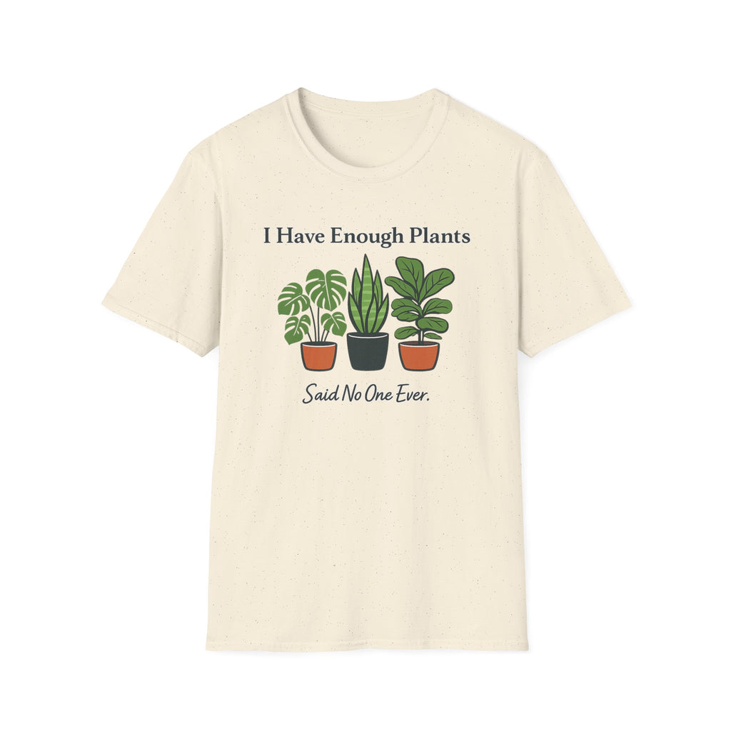 I Have Enough Plants Said No One Ever T-Shirt