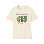 I Have Enough Plants Said No One Ever T-Shirt