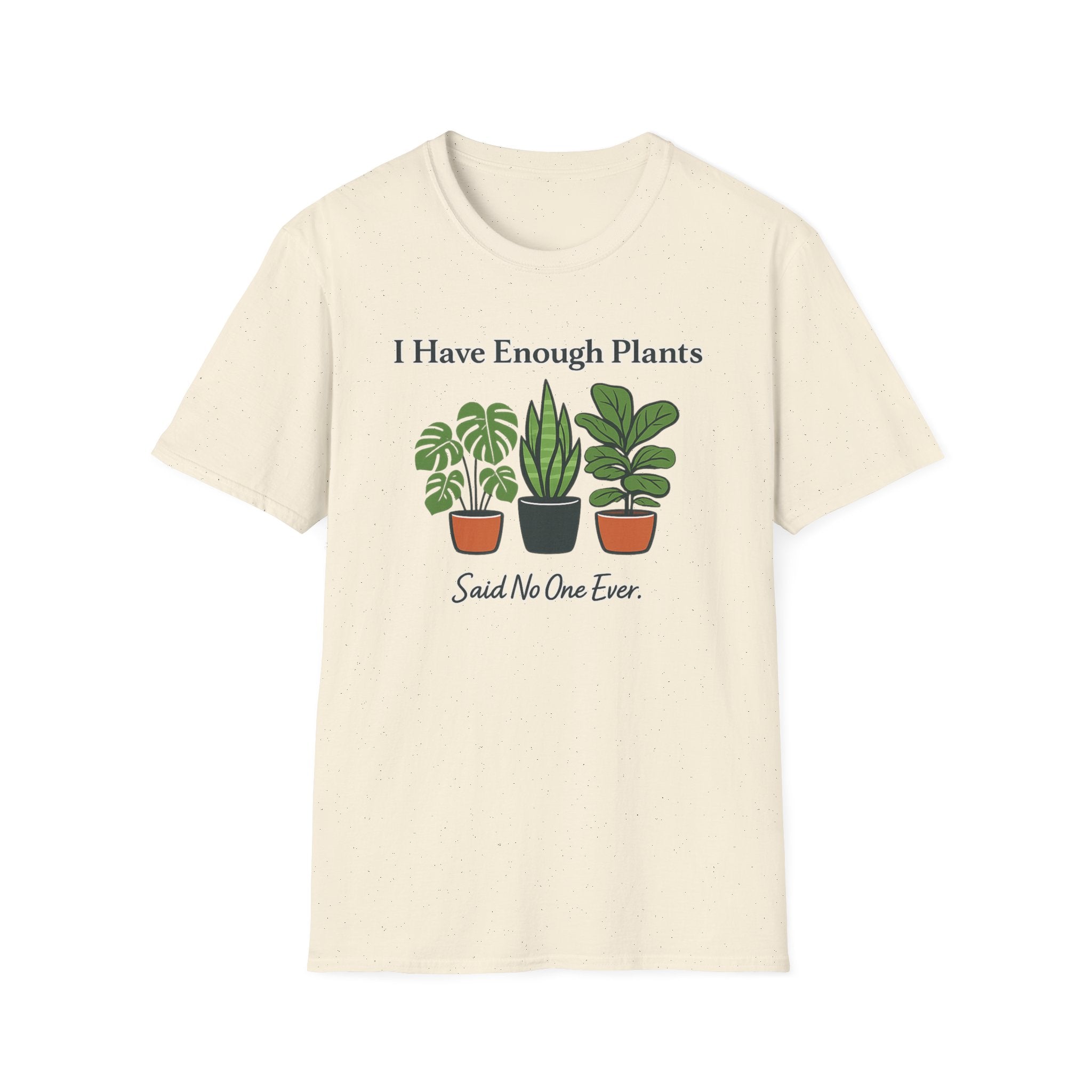 I Have Enough Plants Said No One Ever T-Shirt
