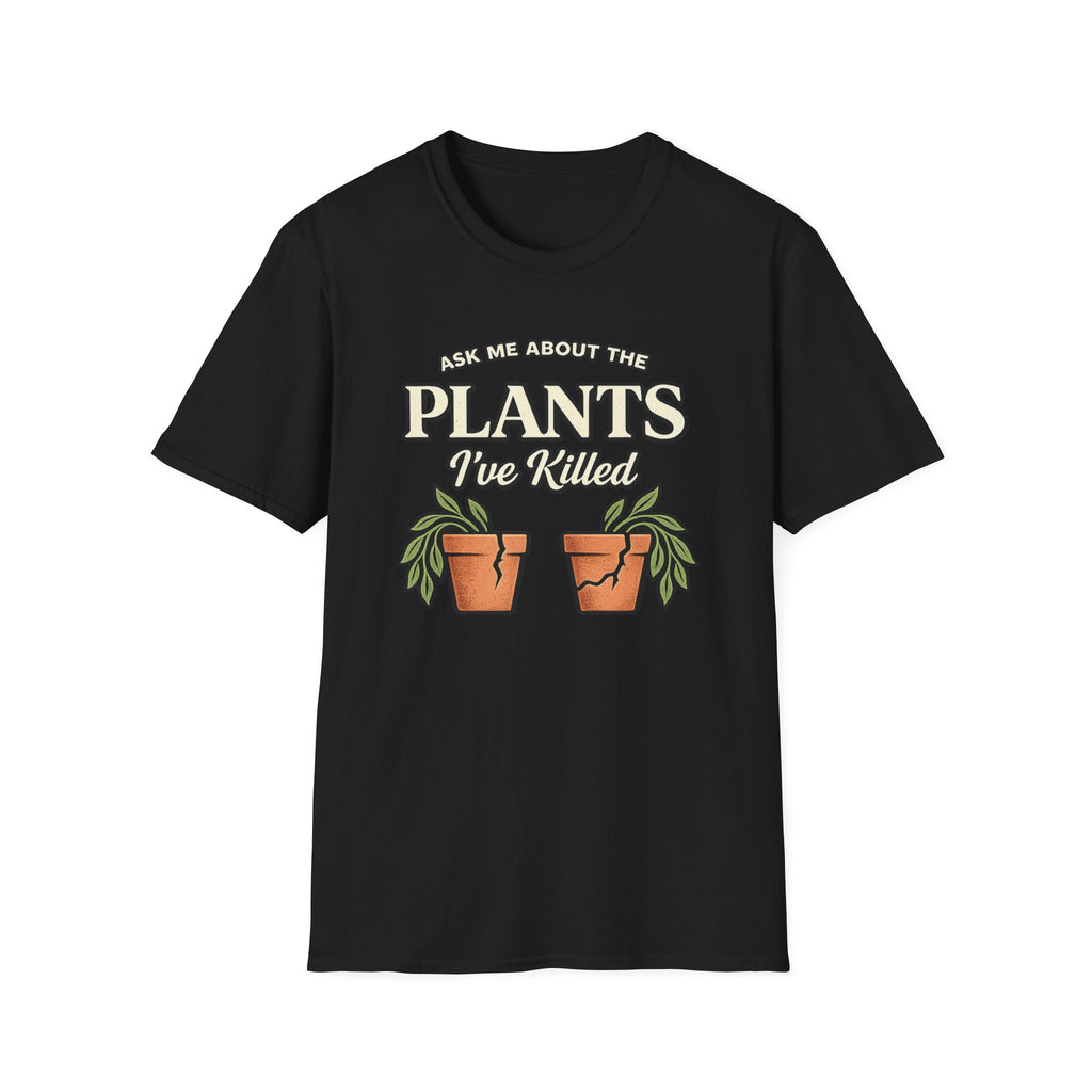 Ask Me About the Plants I’ve Killed T-Shirt