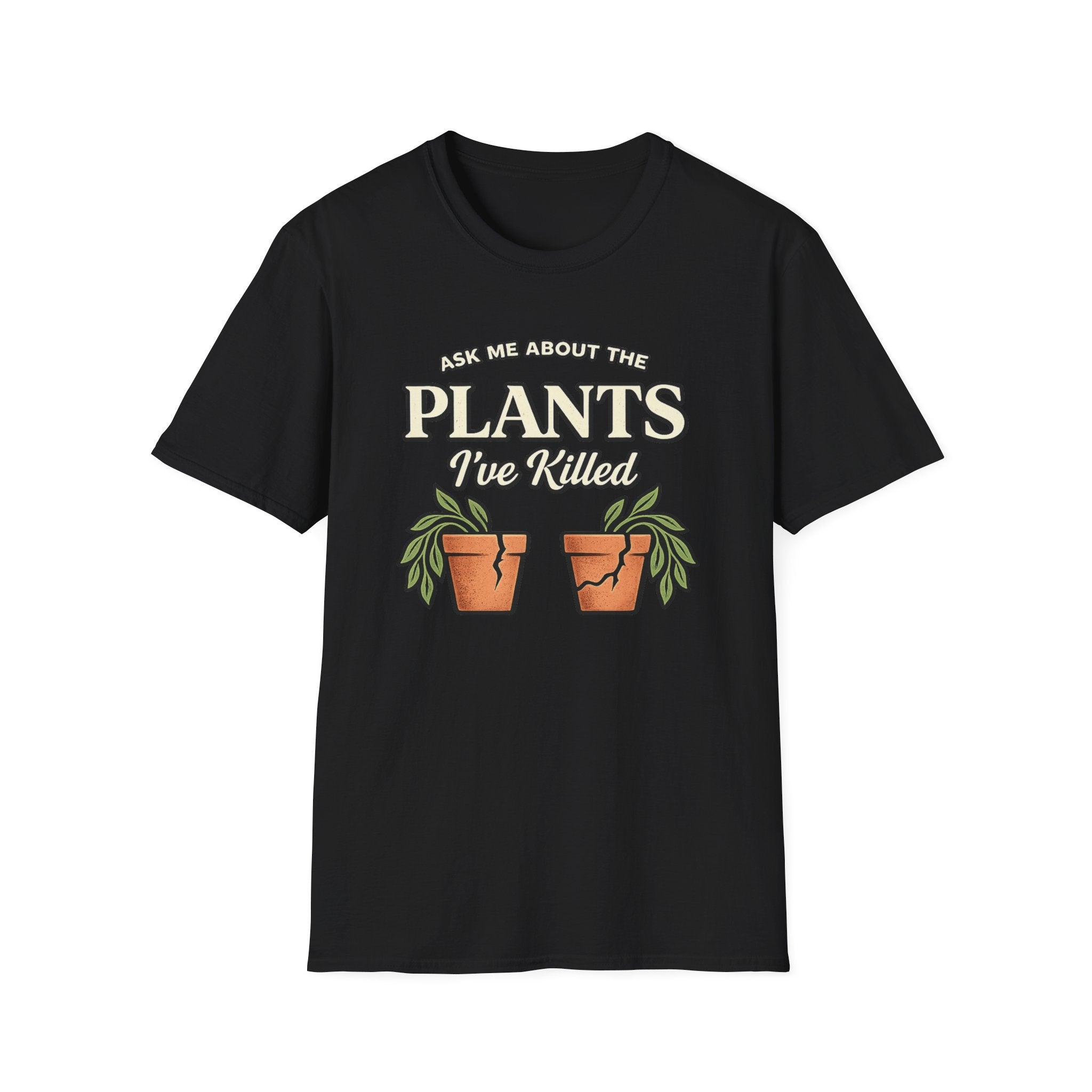 Ask Me About the Plants I’ve Killed T-Shirt