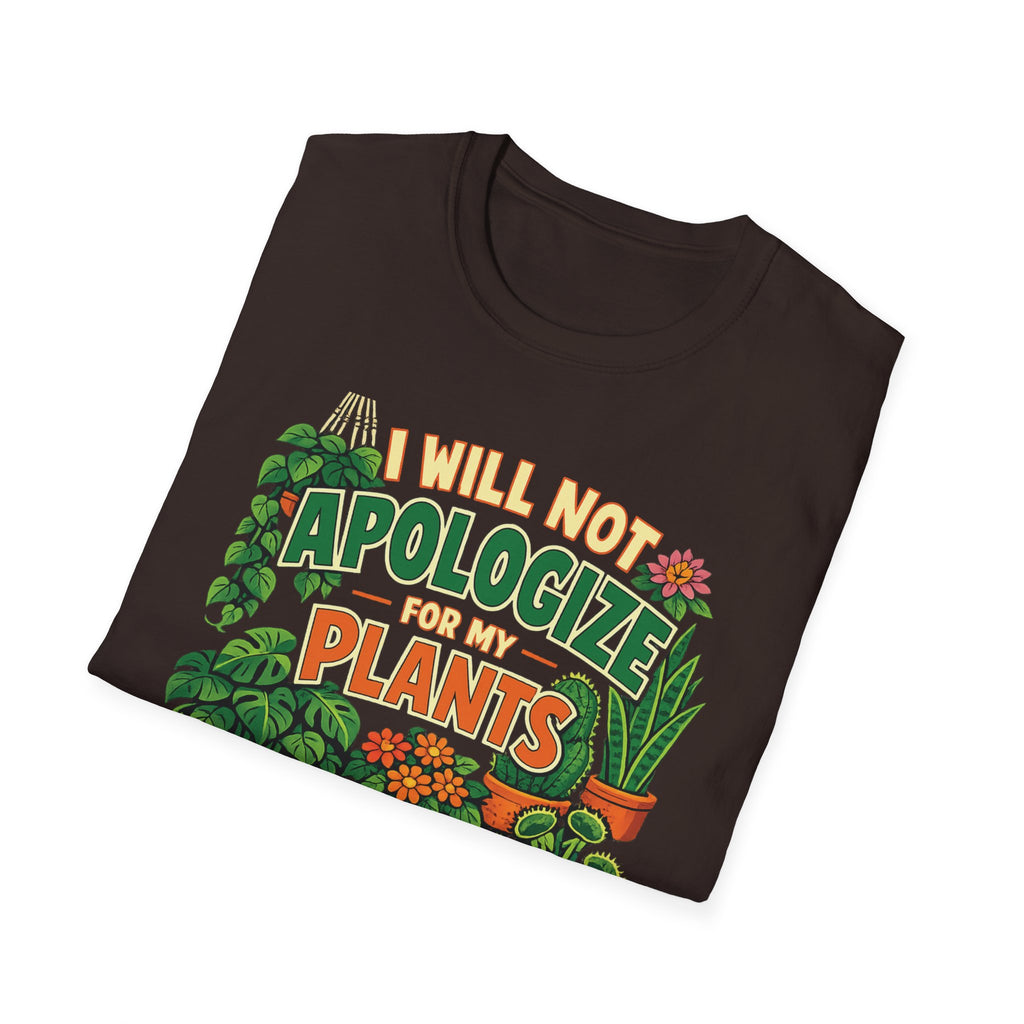 I Will Not Apologize For My Plants T-Shirt