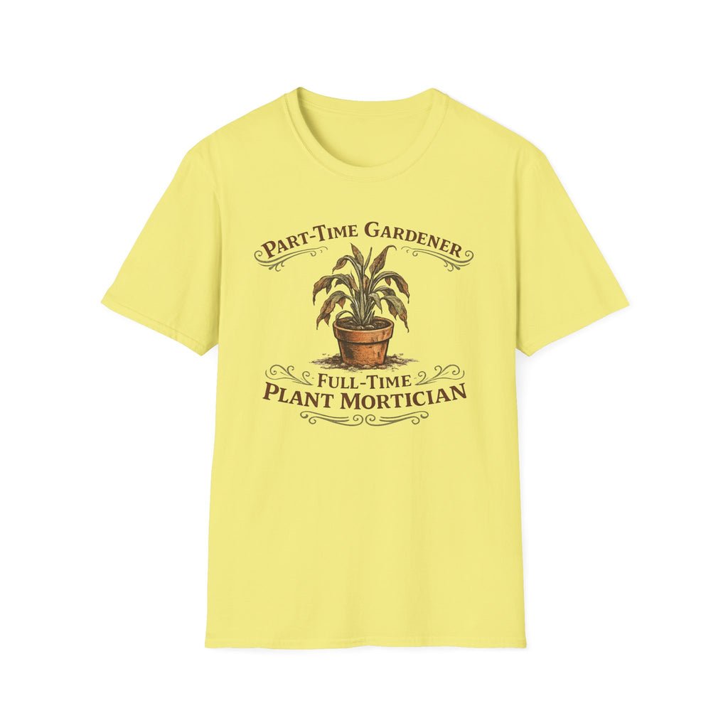 Part-Time Gardener, Full-Time Plant Mortician T-Shirt