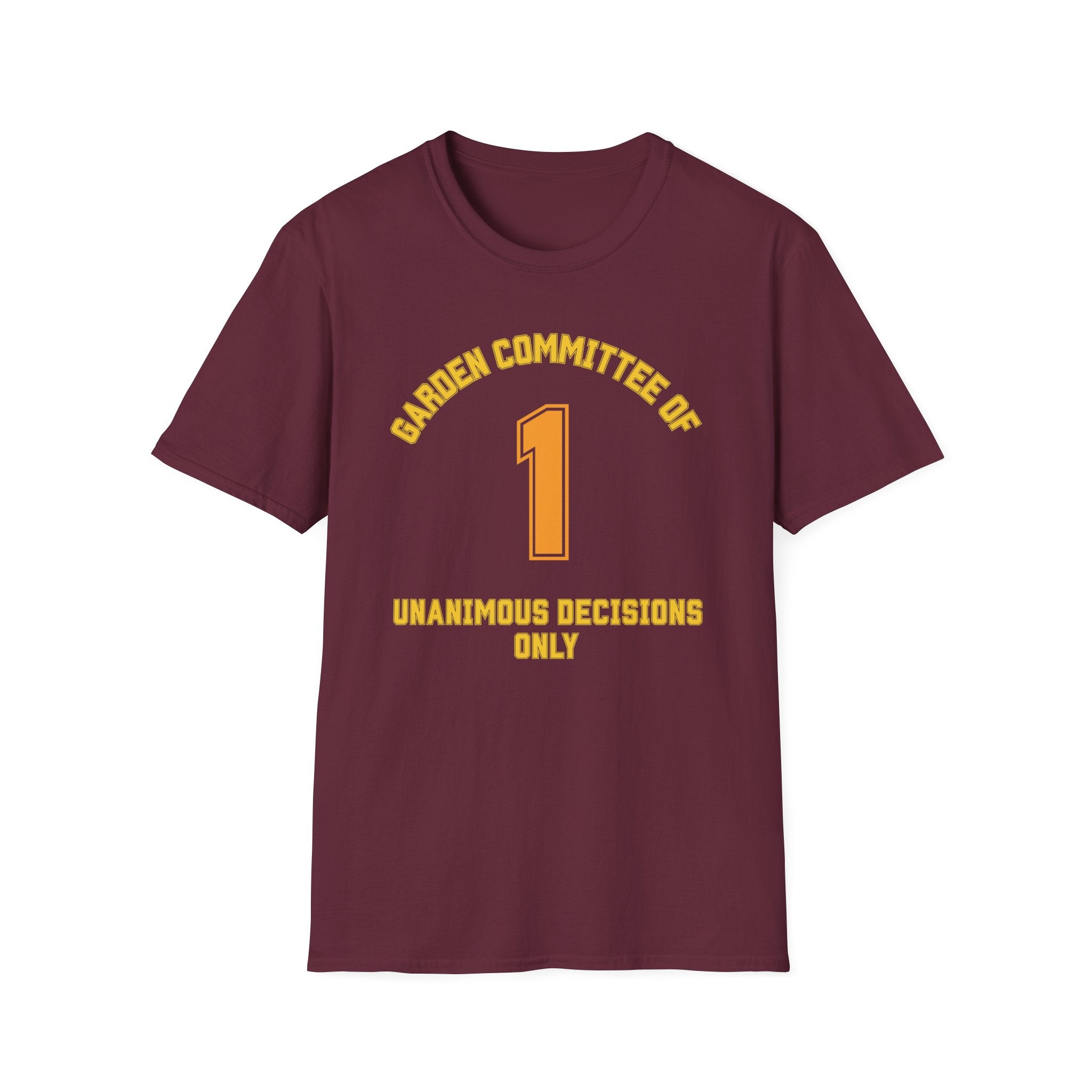 Garden Committee of One Shirt – Unanimous Decisions Only T-Shirt