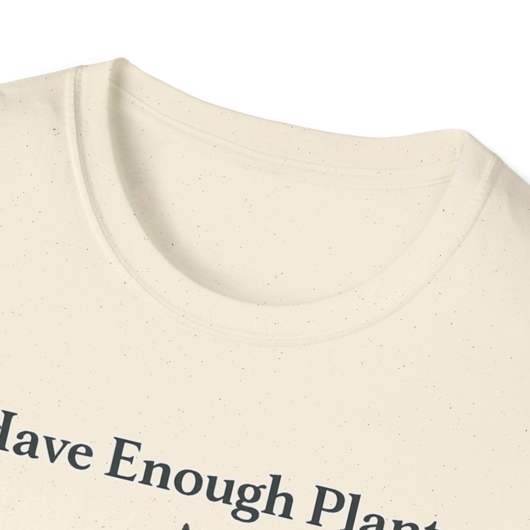 I Have Enough Plants Said No One Ever T-Shirt