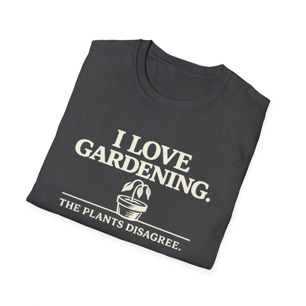 I Love Gardening. The Plants Disagree. T-Shirt