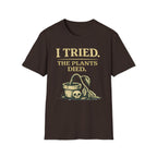 I Tried. The Plants Died. T-Shirt