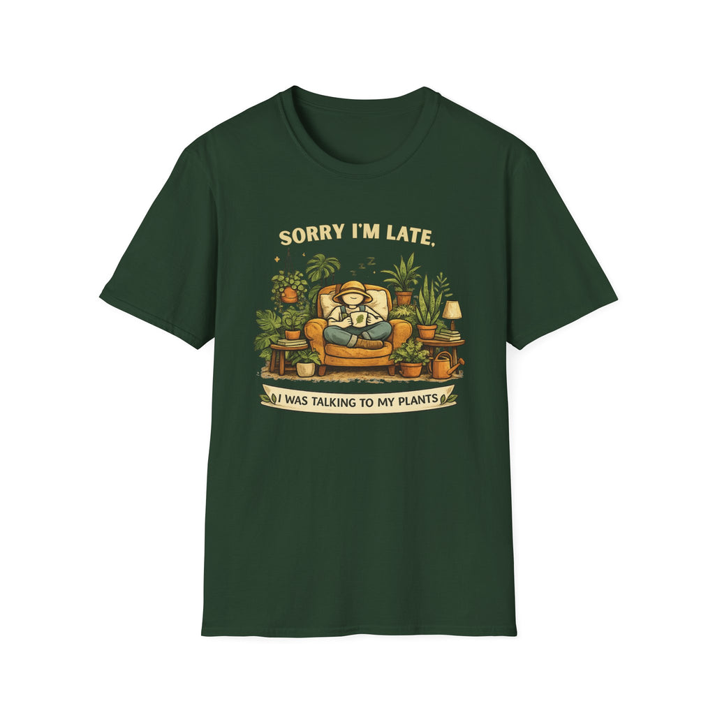 Sorry I’m Late, I Was Talking to My Plants T-Shirt