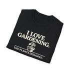 I Love Gardening. The Plants Disagree. T-Shirt