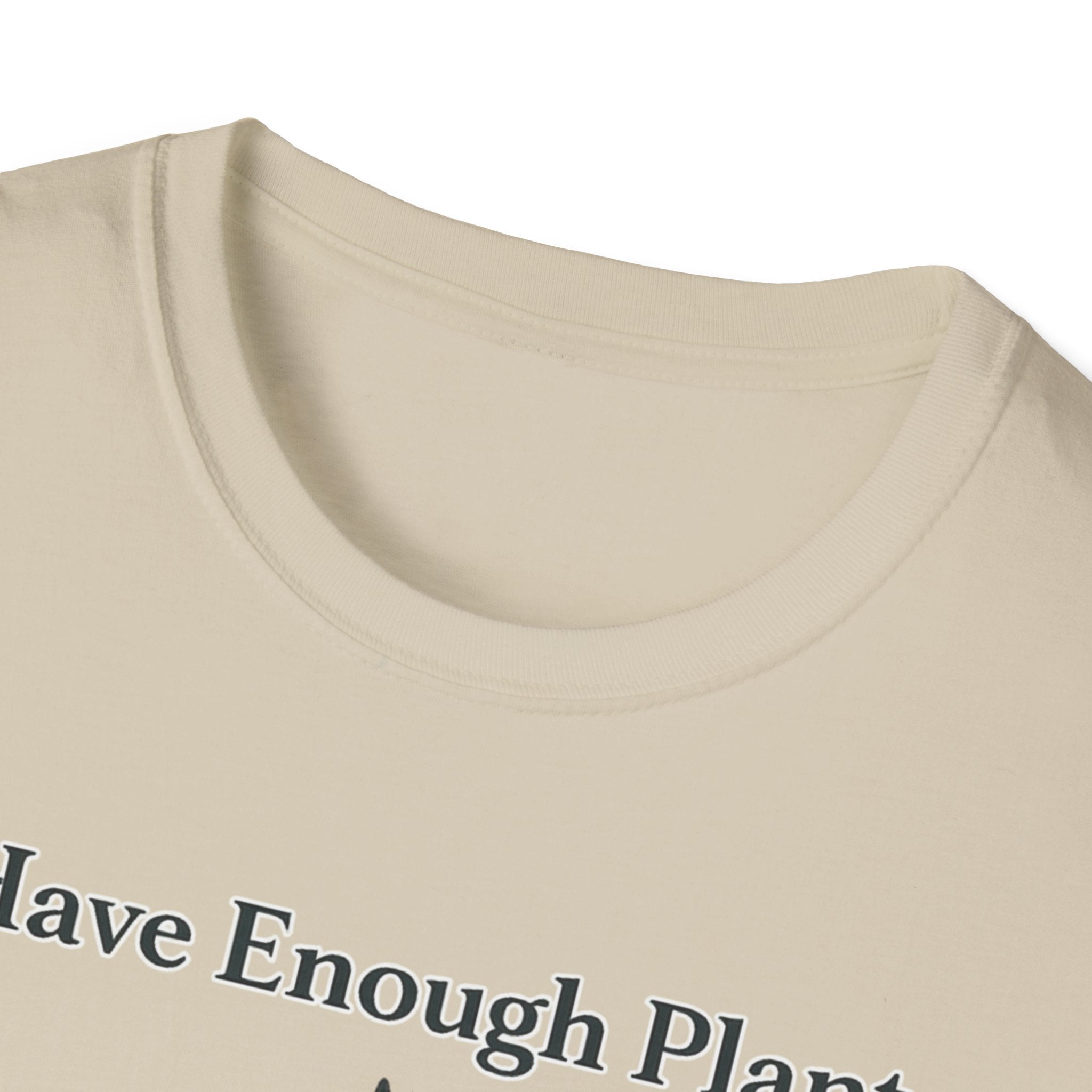 I Have Enough Plants Said No One Ever T-Shirt
