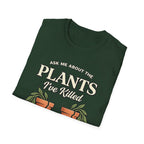 Ask Me About the Plants I’ve Killed T-Shirt