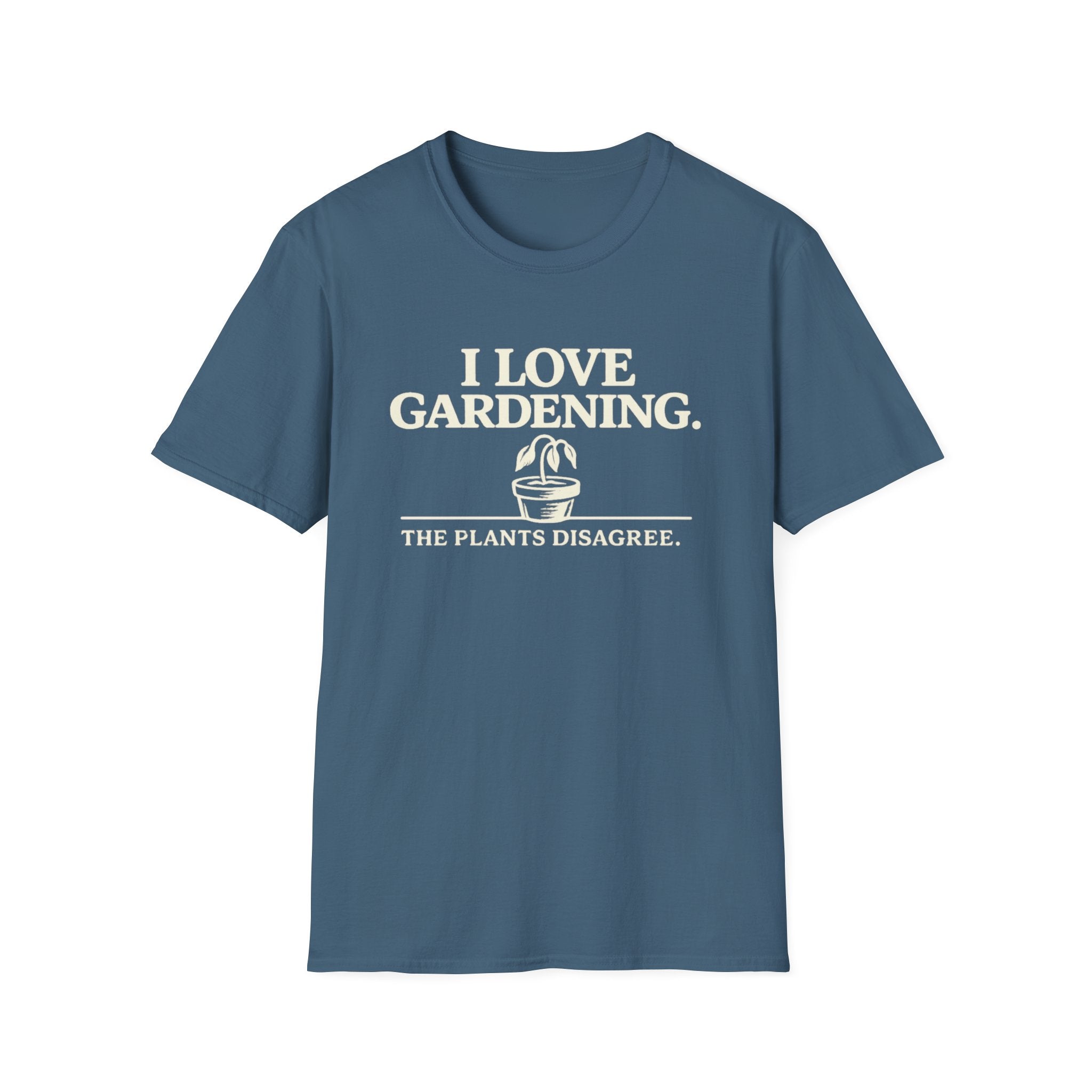 I Love Gardening. The Plants Disagree. T-Shirt