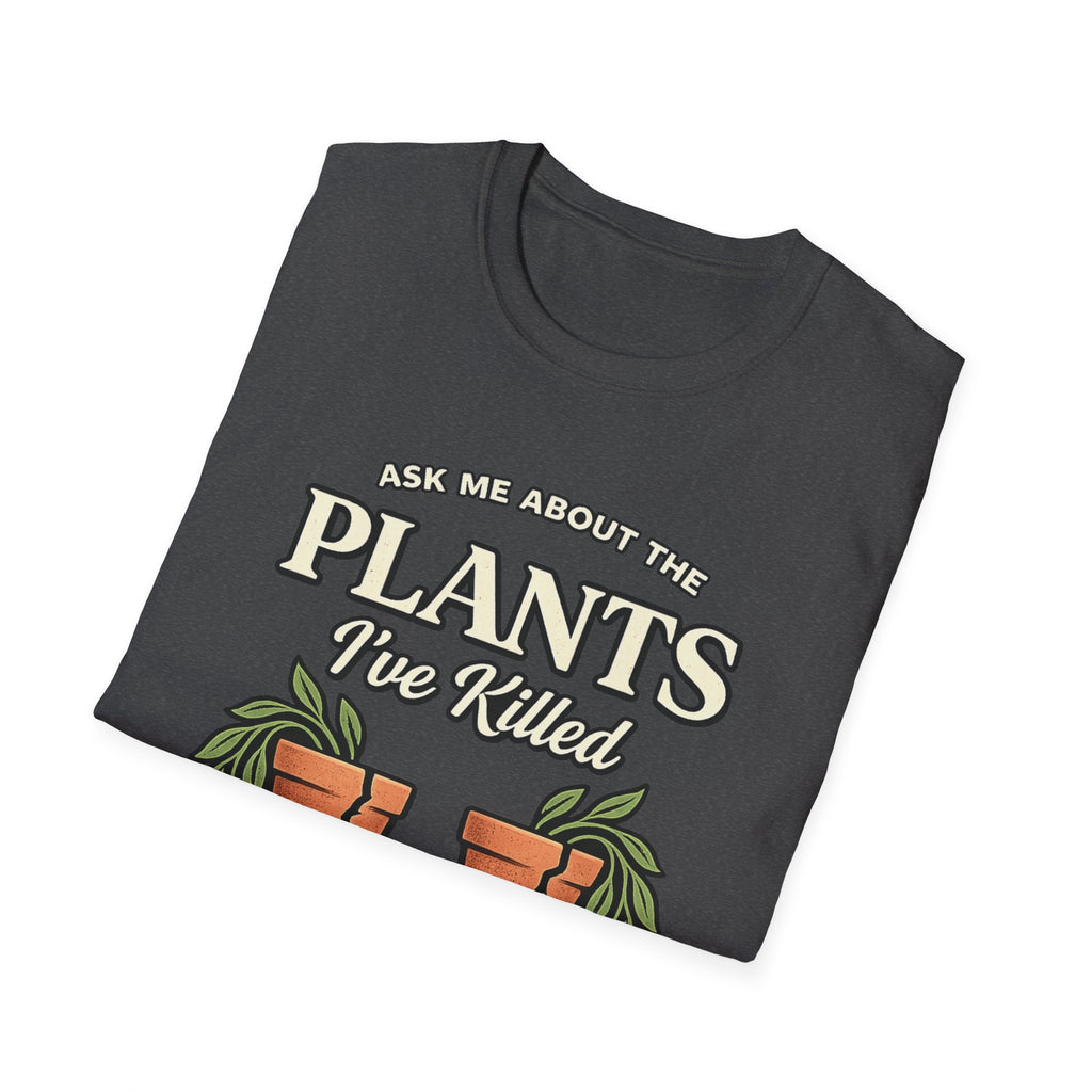 Ask Me About the Plants I’ve Killed T-Shirt