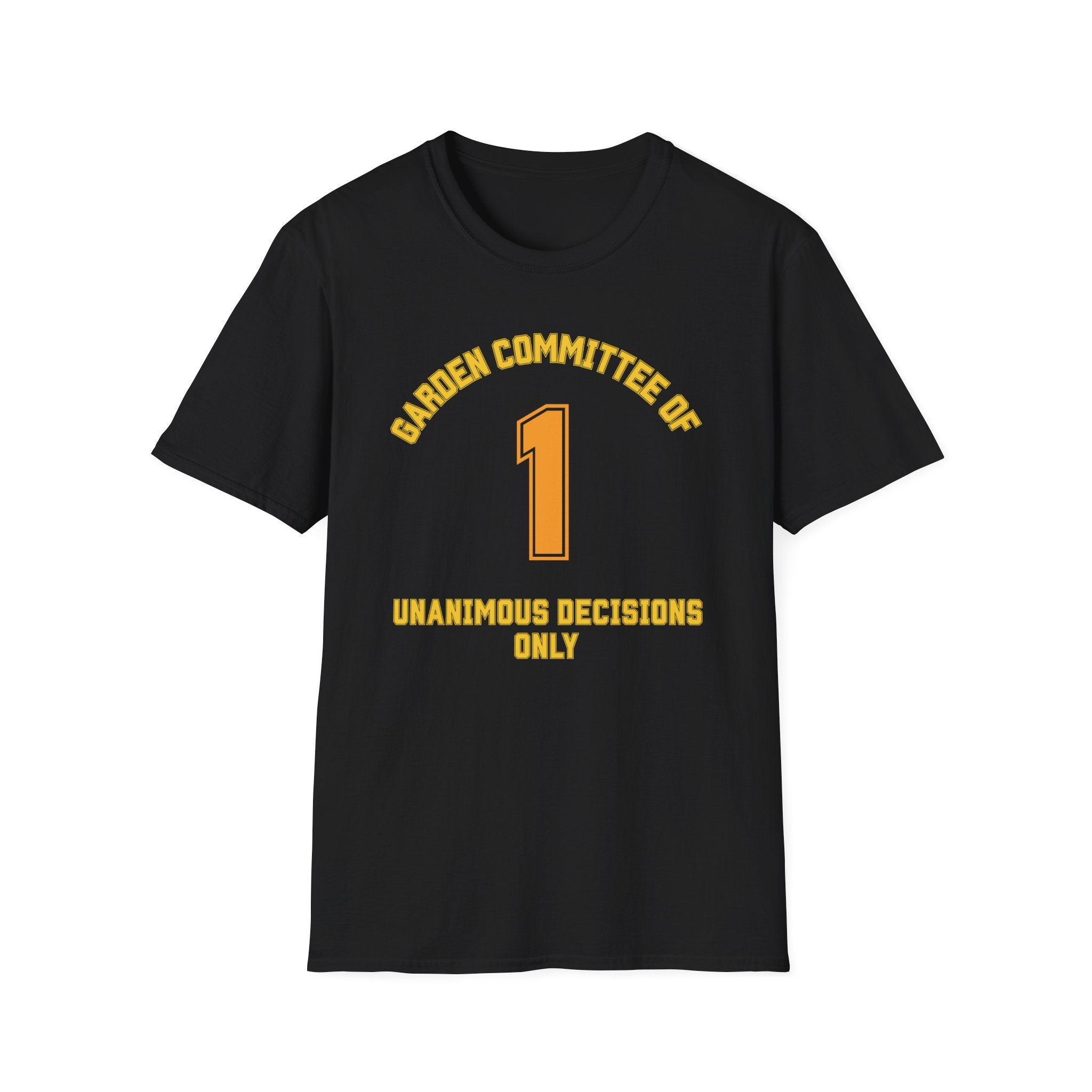 Garden Committee of One Shirt – Unanimous Decisions Only T-Shirt