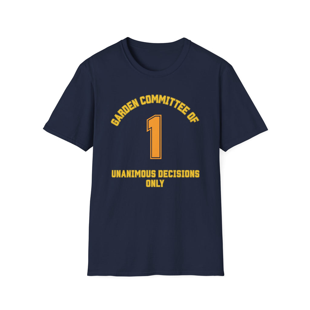 Garden Committee of One Shirt – Unanimous Decisions Only T-Shirt