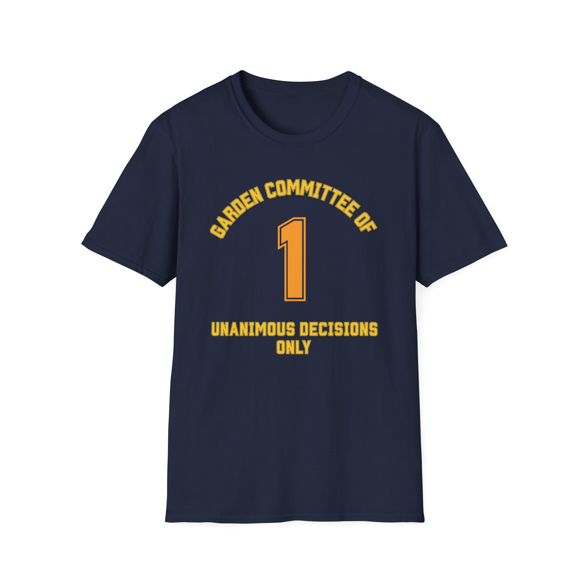 Garden Committee of One Shirt – Unanimous Decisions Only T-Shirt