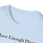 I Have Enough Plants Said No One Ever T-Shirt