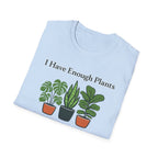 I Have Enough Plants Said No One Ever T-Shirt