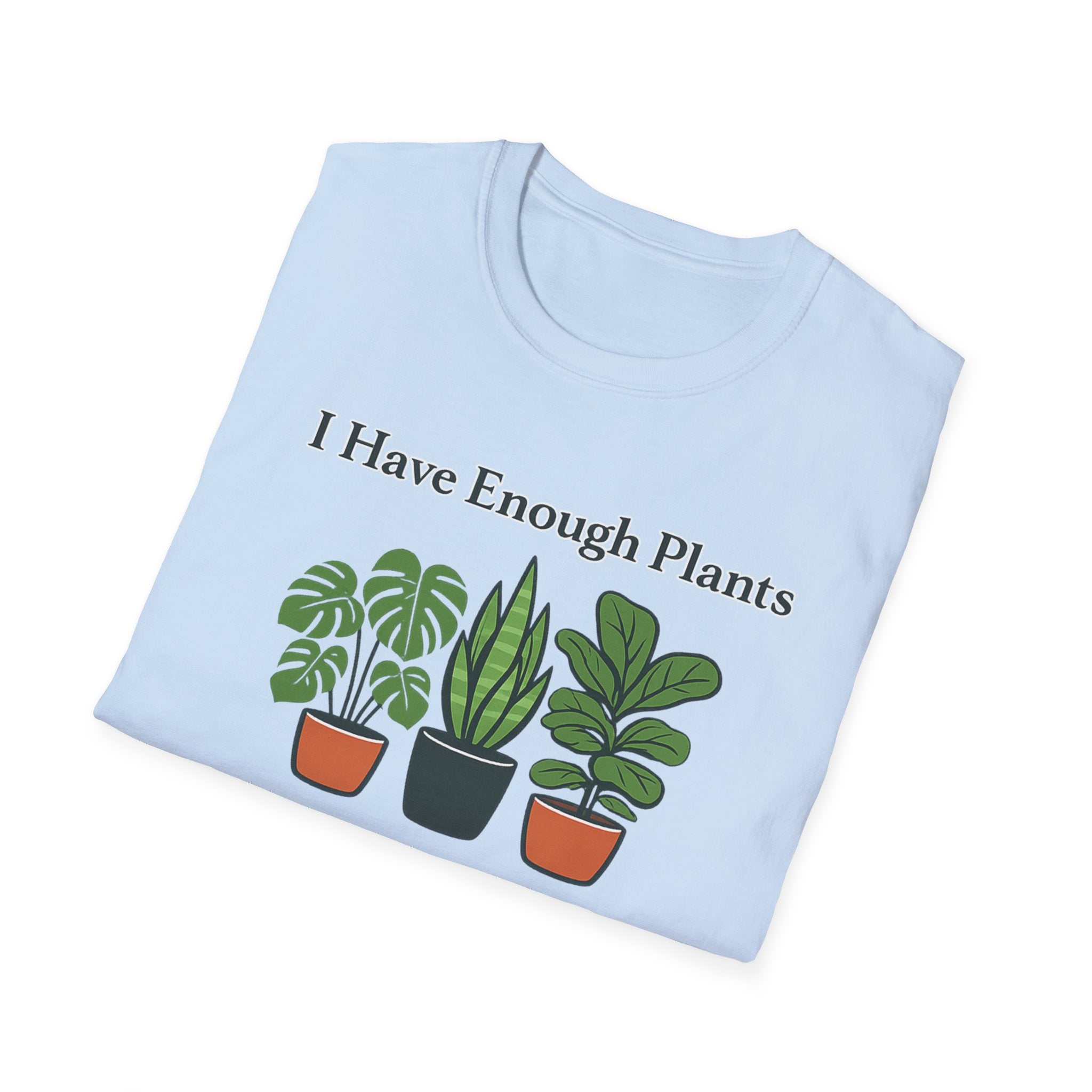 I Have Enough Plants Said No One Ever T-Shirt