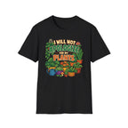 I Will Not Apologize For My Plants T-Shirt