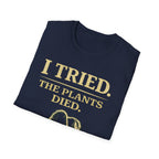 I Tried. The Plants Died. T-Shirt