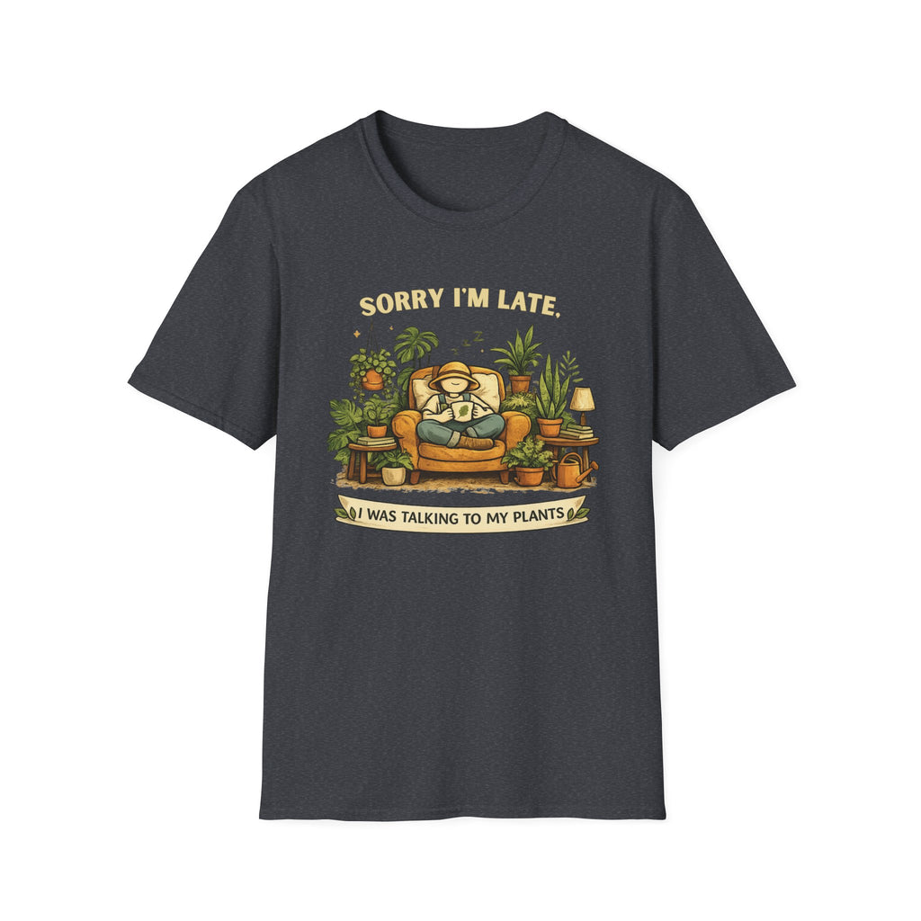 Sorry I’m Late, I Was Talking to My Plants T-Shirt