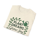 Plant Dreams Grow Joy T-Shirt