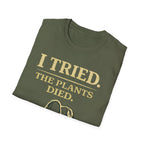 I Tried. The Plants Died. T-Shirt