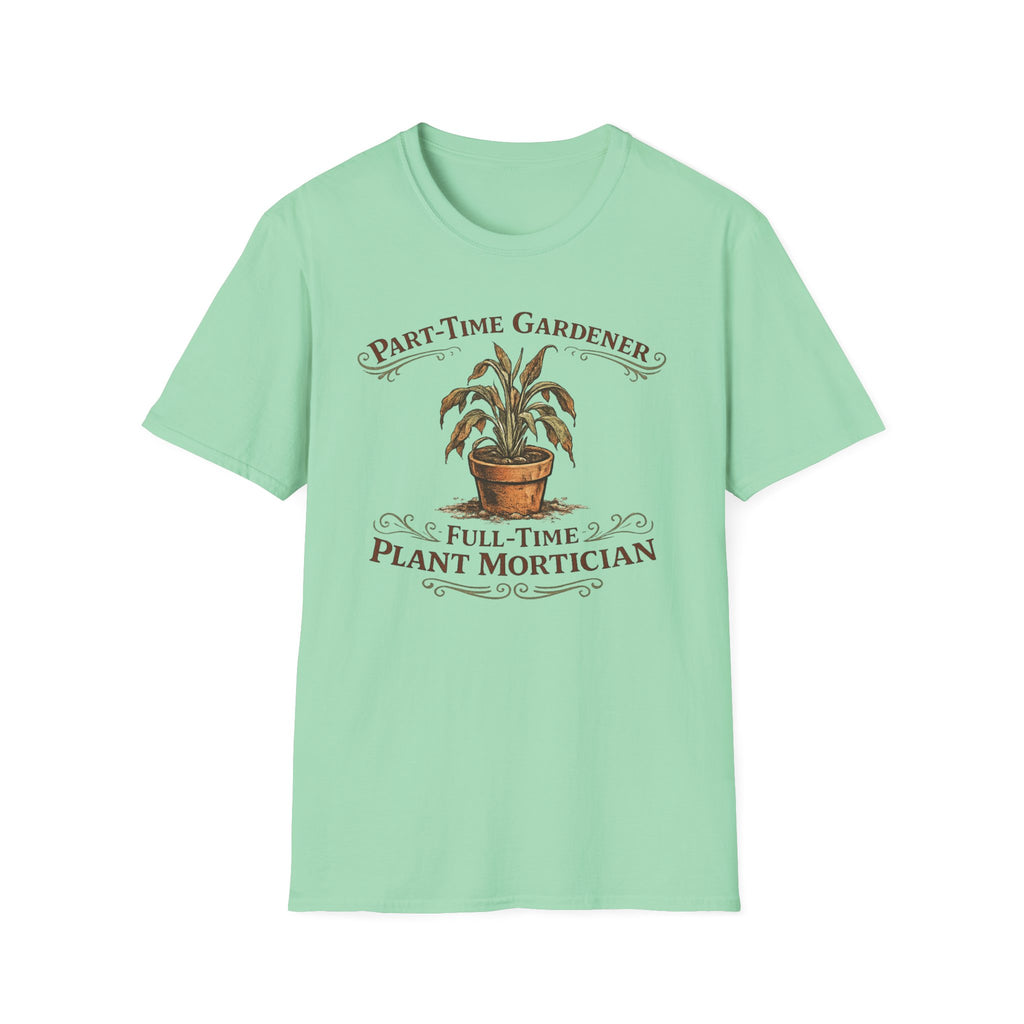 Part-Time Gardener, Full-Time Plant Mortician T-Shirt